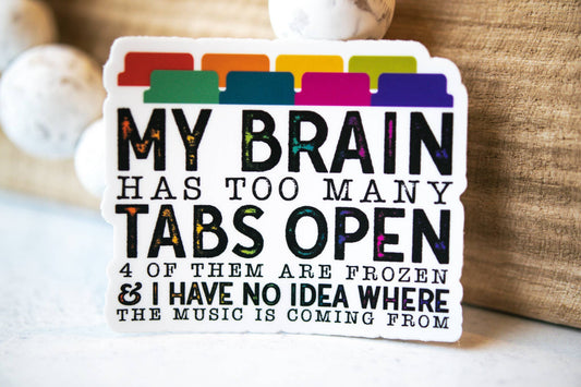 My Brain has Too Many Tabs Open, White Vinyl Sticker, 3in.