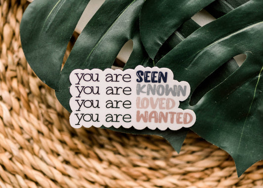 You Are Seen, Known, Wanted And Loved Vinyl Sticker, 3x3 in.